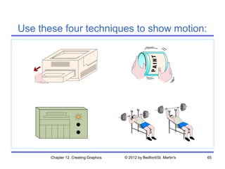 Use these four techniques to show motion:




       Chapter 12. Creating Graphics   © 2012 by Bedford/St. Martin's   65
 