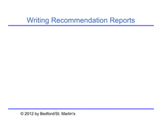 Writing Recommendation Reports




© 2012 by Bedford/St. Martin's
 