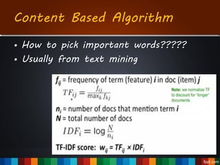 • How to pick important words?????
• Usually from text mining
Content Based Algorithm
 