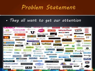 • They all want to get our attention
Problem Statement
 