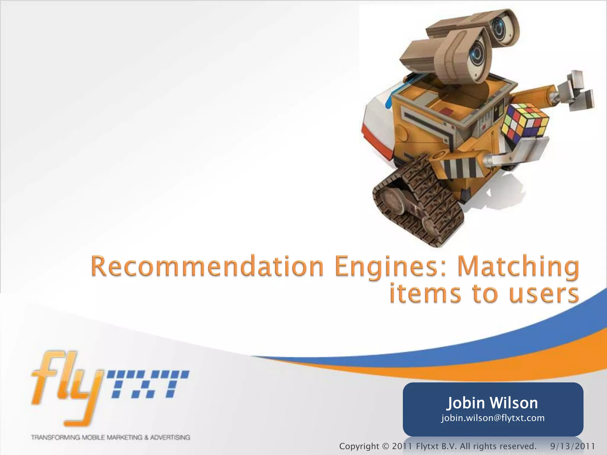 Jobin Wilson
                         jobin.wilson@flytxt.com


Copyright © 2011 Flytxt B.V. All rights reserved.   9/13/2011
 