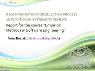 Report for the course “Empirical
Methods in Software Engineering”.
 Faisal Razzak (faisal.razzak@polito.it)
 