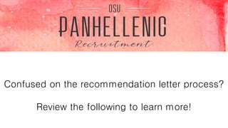 Confused on the recommendation letter process?
Review the following to learn more!
 