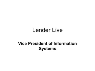 Lender Live Vice President of Information Systems 