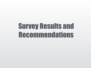 Survey Results and
Recommendations
 