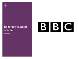 +
Editorially curated
content
The BBC
 