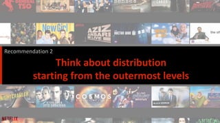 15
Think about distribution
starting from the outermost levels
Recommendation 2
 