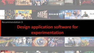 18
Design application software for
experimentation
Recommendation 3
 