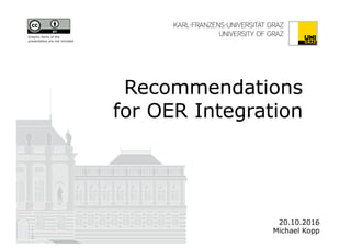 Recommendations
for OER Integration
20.10.2016
Michael Kopp
Graphic items of the
presentation are not included
 