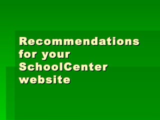 Recommendations for your SchoolCenter website 