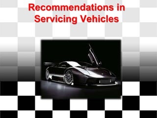 Recommendations in
 Servicing Vehicles
 