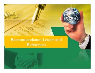 Recommendation Letters and
      References
 