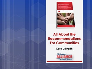 All About the
Recommendations
For Communities
Kate Dilworth
 