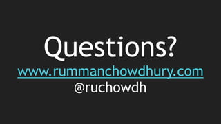 Questions?
www.rummanchowdhury.com
@ruchowdh
 