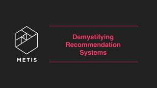 Demystifying
Recommendation
Systems
 