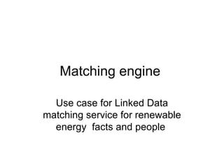 Matching engine  Use case for Linked Data matching service for renewable energy  facts and people  