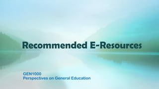 Recommended E-Resources
GEN1000
Perspectives on General Education
 
