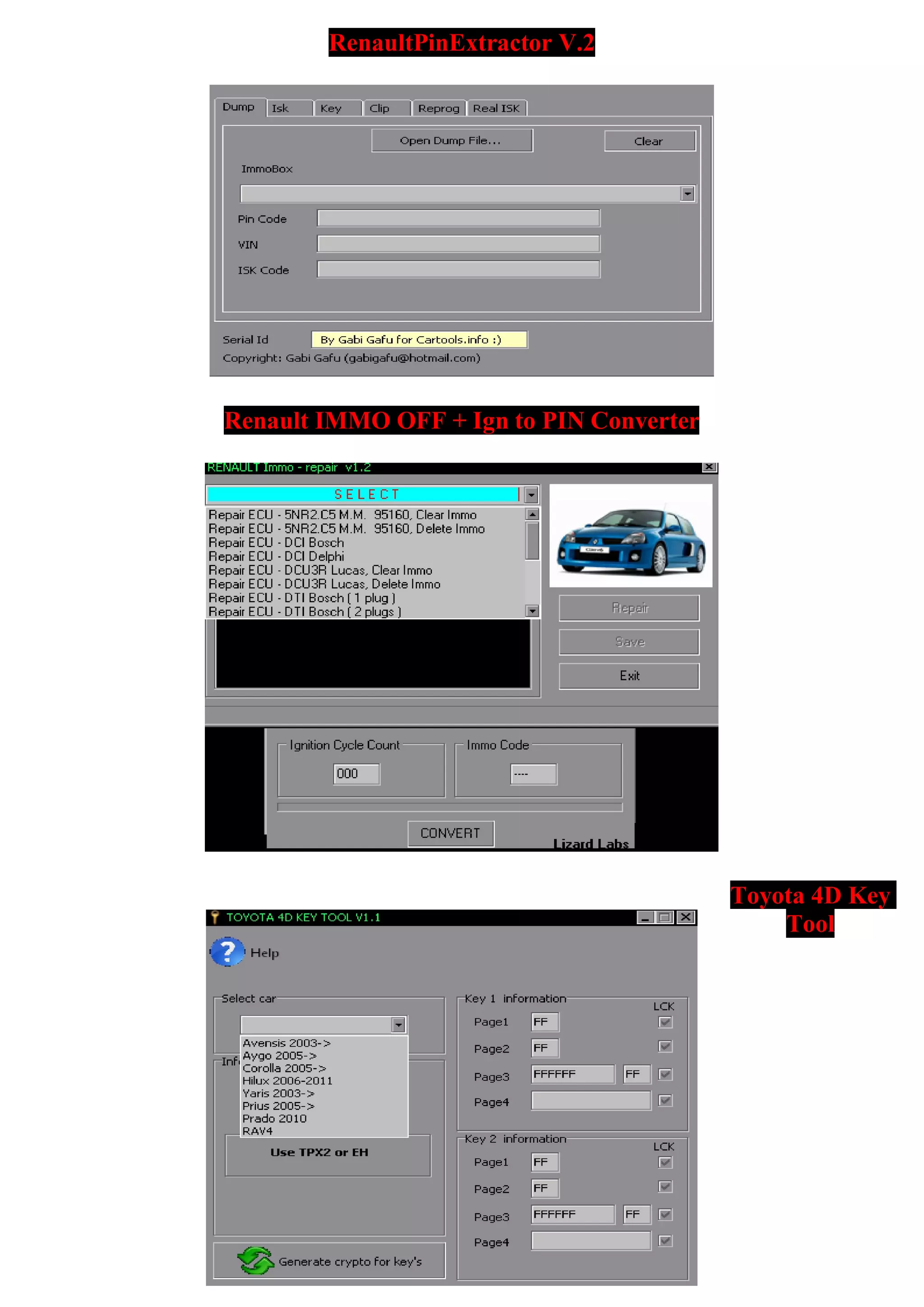 2V.RenaultPinExtractor
ault IMMO OFF + Ign to PIN ConverterRen
Toyota 4D Key
Tool
