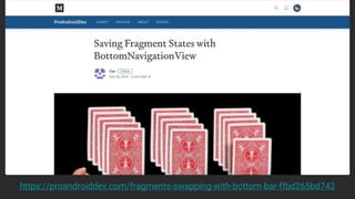 https://proandroiddev.com/fragments-swapping-with-bottom-bar-ffbd265bd742
 