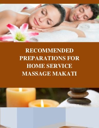 RECOMMENDED
PREPARATIONS FOR
HOME SERVICE
MASSAGE MAKATI

 