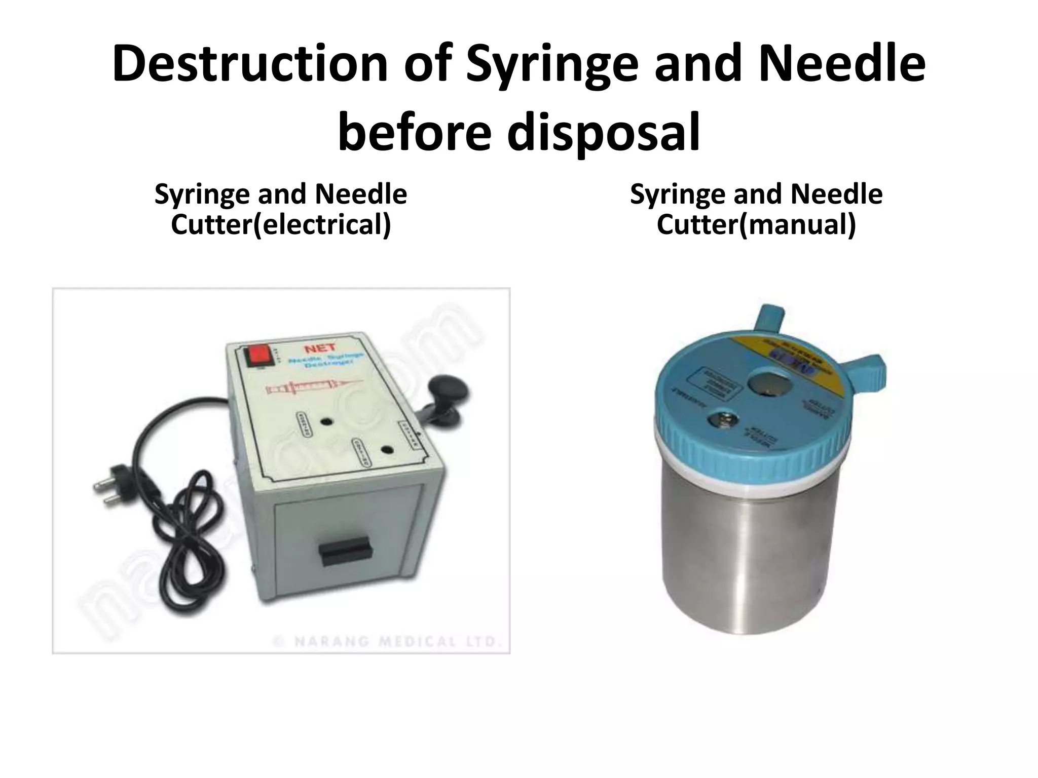 Destruction of Syringe and Needle
         before disposal
 Syringe and Needle    Syringe and Needle
  Cutter(electrical)     Cutter(manual)
 