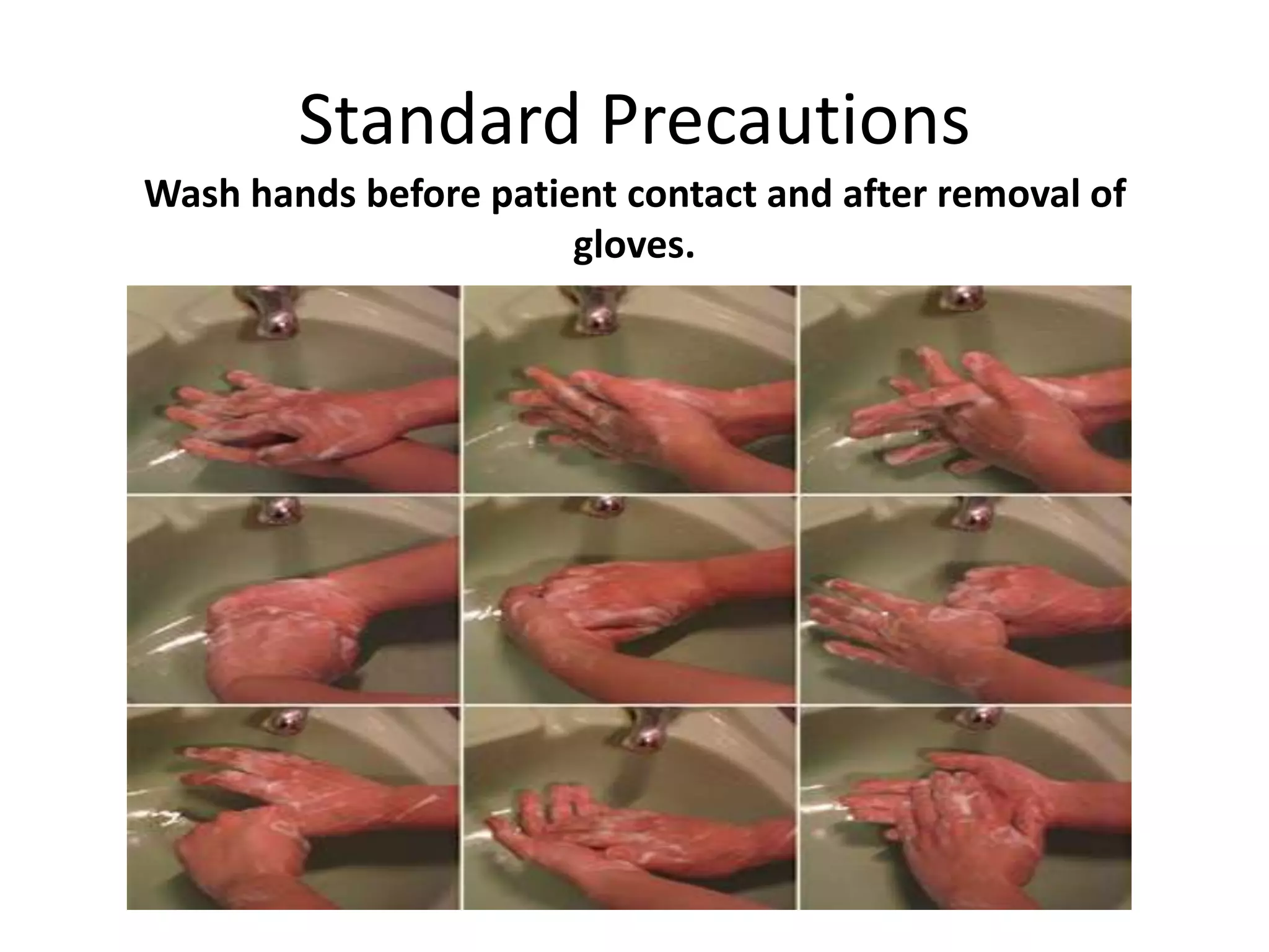 Standard Precautions
Wash hands before patient contact and after removal of
                       gloves.
 