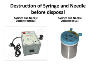 Destruction of Syringe and Needle
         before disposal
 Syringe and Needle    Syringe and Needle
  Cutter(electrical)     Cutter(manual)
 