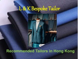 L & K Bespoke Tailor
Recommended Tailors in Hong Kong
 