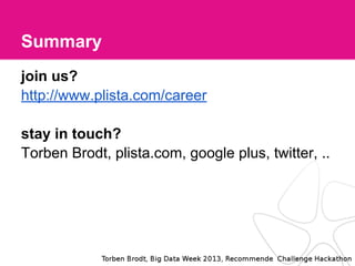 Summary
join us?
http://www.plista.com/career
stay in touch?
Torben Brodt, plista.com, google plus, twitter, ..
 