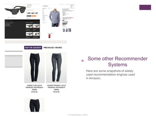 + Some other Recommender
Systems
Here are some snapshots of widely
used recommendation engines used
in Amazon.
© Varad Meru, 2013
 