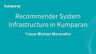 Recommender System
Infrastructure in Kumparan
Yosua Michael Maranatha
 