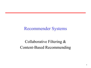 1
Recommender Systems
Collaborative Filtering &
Content-Based Recommending
 
