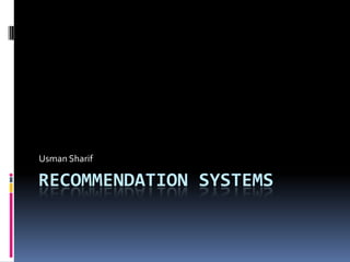 Usman Sharif

RECOMMENDATION SYSTEMS
 