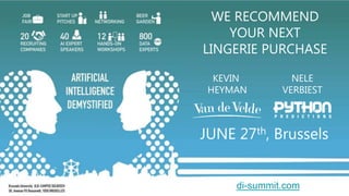 WE RECOMMEND
YOUR NEXT
LINGERIE PURCHASE
KEVIN
HEYMAN
NELE
VERBIEST
JUNE 27th, Brussels
di-summit.com
 