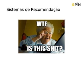 Sistemas de Recomendação
 