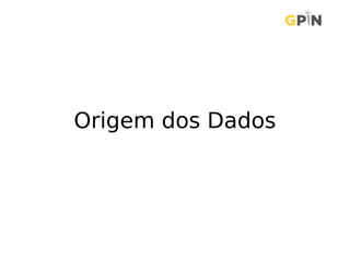 Origem dos Dados
 