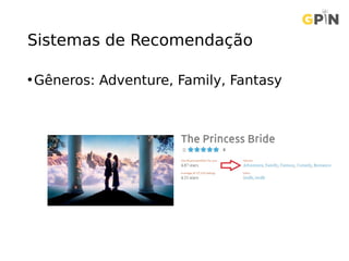 Sistemas de Recomendação
•Gêneros: Adventure, Family, Fantasy
 