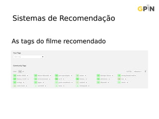 Sistemas de Recomendação
As tags do filme recomendado
 