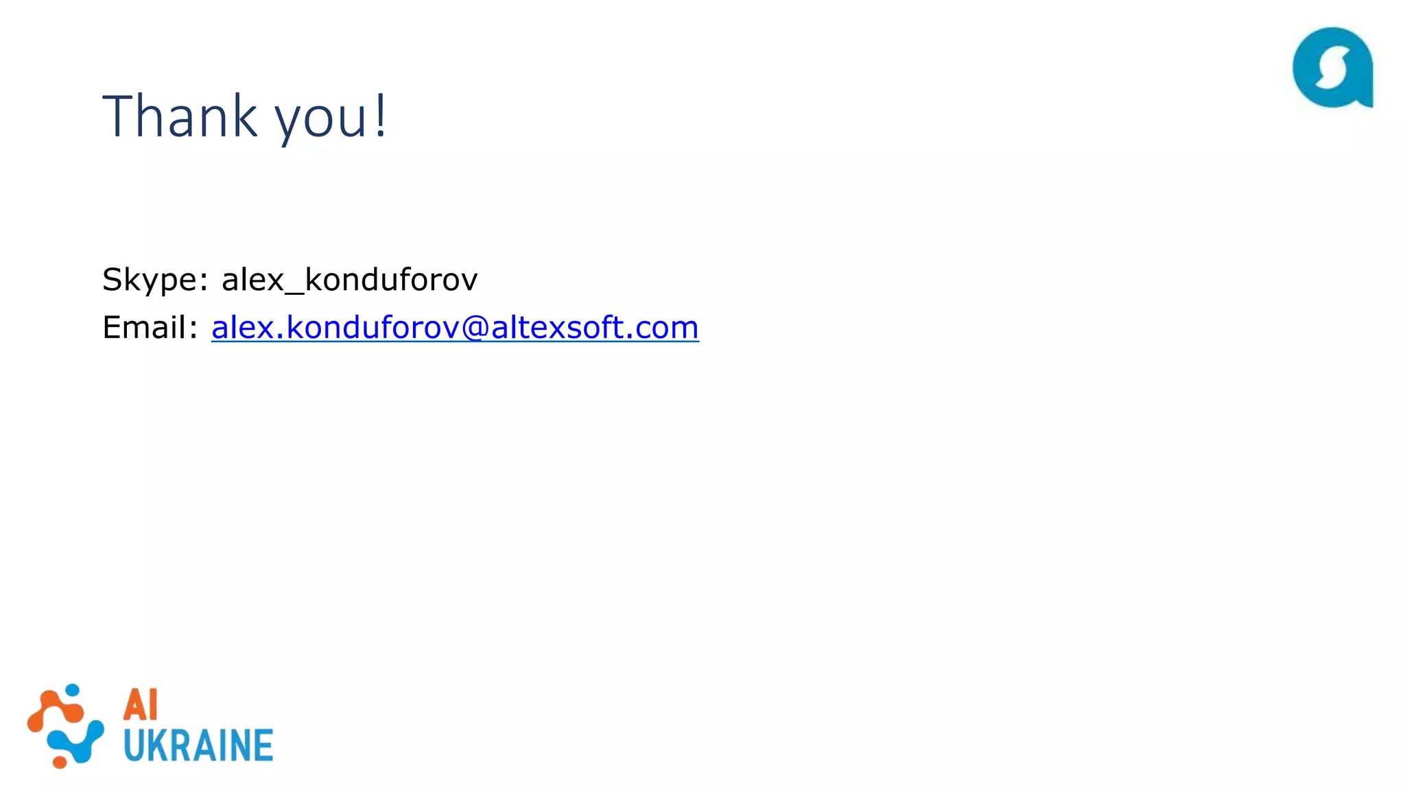 Thank you!
Skype: alex_konduforov
Email: alex.konduforov@altexsoft.com
 