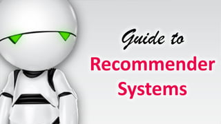 Guide to
Recommender
Systems
 