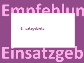 Empfehlung Einsatzgebi Einsatzgebiete   