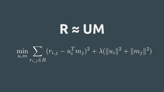 R ≈ UM
 