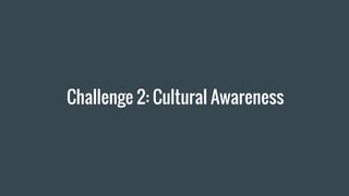 Challenge 2: Cultural Awareness
 