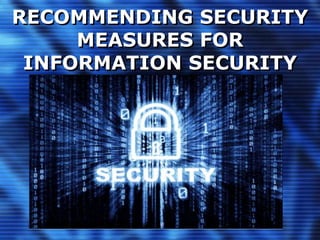 RECOMMENDING SECURITY
MEASURES FOR
INFORMATION SECURITY
 