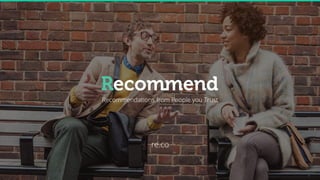 Recommendations from People you TrustRecommendations from People you Trust
re.co
 