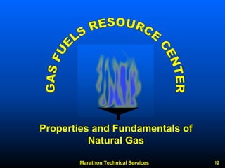 Marathon Technical Services 12 
Properties and Fundamentals of Natural Gas  