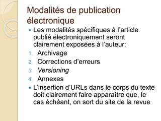 Modalités de publication
électronique
 Les modalités spécifiques à l’article
publié électroniquement seront
clairement ex...