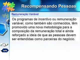 Recompensando PessoasRecompensando Pessoas
Remuneração Variável
 