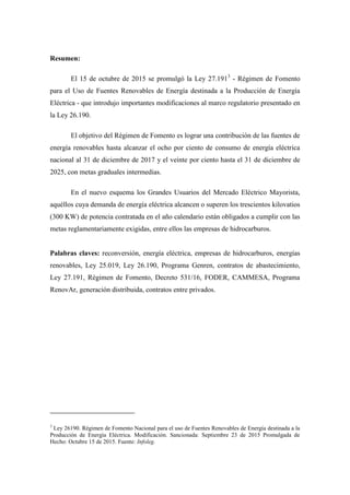Resumen:
El 15 de octubre de 2015 se promulgó la Ley 27.1913
- Régimen de Fomento
para el Uso de Fuentes Renovables de Ene...