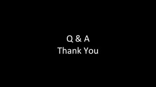 Q & A
Thank You
 